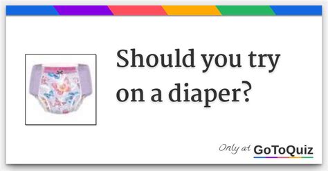 All kind of people can take this <b>quiz</b> to see if they like pooping their pants and sitting in it. . Diaper quiz with pictures